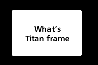 What’s Titan frame